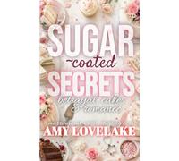 Sugar Coated Secrets: betrayal, cakes, & romance (Marriage-in-Crisis: Starting Over)