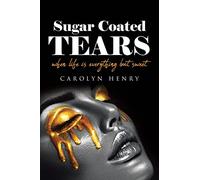 Sugar Coated Tears: When Life Is Everything but Sweet