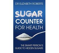 Sugar Counter for Health: The Smart Person's Guide to Hidden Sugars