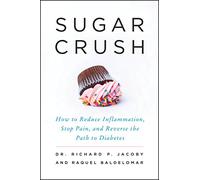Sugar Crush: How to Reduce Inflammation, Reverse Nerve Damage, and Reclaim Good Health: How to Reduce Inflammation, Stop Pain, and Reverse the Pathto Diabetes