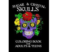 Sugar & Crystal Skulls: Coloring Book For Adults & Teens