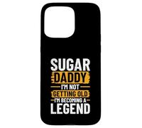 Sugar Daddy - I'm Not Getting Old, I'm Becoming A Legend Case for iPhone 15 Pro Max