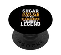 Sugar Daddy - I'm Not Getting Old, I'm Becoming A Legend PopSockets Adhesive PopGrip