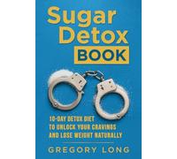 Sugar Detox Book: 10-Day Detox Diet to Unlock Your Cravings and Lose Weight Naturally (Natural Health Detox Series)