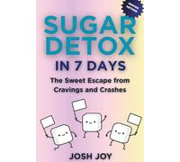 Sugar Detox in 7 Days: The Sweet Escape from Cravings and Crashes to Lose Weight, Boost Metabolism and Supercharge Energy: 2 (7-Day Habit Reset Challenge)