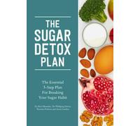 Sugar Detox Plan : The Essential 3-Step Plan for Breaking Your Sugar Habit