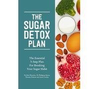 Sugar Detox Plan : The Essential 3-Step Plan for Breaking Your Sugar Habit by...