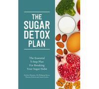 Sugar Detox Plan - the Essential 3-step Plan for Breaking Your Sugar Habit by Th