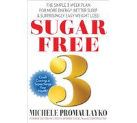 Sugar Free 3: The Simple 3-Week Plan for More Energy, Better Sleep & Surprisingly Easy Weight Loss!