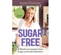 Sugar Free: 8 Weeks to Freedom from Sugar and Carb Addiction