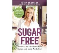 Sugar Free: 8 Weeks to Freedom from Sugar and Carb Addiction