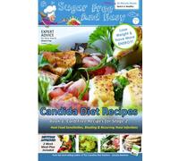 Sugar Free and Easy Candida Diet Recipes (Book 1): 20 Minute Meals to Heal Bloating & Yeast Infections (and to Lose Weight & Have More Energy!) -- ... 2 (Candida Diet Self-Guided Healing Series)
