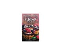 Sugar Free Baking: Healthy cakes and bakes for dieters and diabetics
