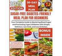 Sugar-Free Diabetes-Friendly Meal Plan for Beginners: Your Complete Guide to Mastering Blood Sugar and Preventing Type 2 Diabetes with Simple, Delicious, Low Carb, and Low GI Dishes.