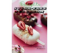 ¨Sugar-Free Frozen Delights: Healthy Popsicles for Diabetics¨: Healthy Popsicle Recipes for Diabetics, Low-Glycemic Frozen Treats for All Ages