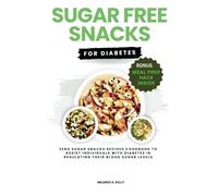 Sugar Free Snacks For Diabetics: Zero Sugar Snacks Recipes Cookbook To Assist Individuals With Diabetes In Regulating Their Blood Sugar Levels. (Cooking for Optimal Health)