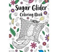 Sugar Glider Coloring Book: An Adult Coloring Books for Sugar Glider Lovers, Sugar Glider Patterns Zentangle for Stress Relief and Relaxation
