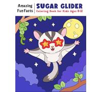 Sugar glider coloring book for kids ages 8-12.: Explore, Learn & Color Adorable Gliding Animals with Fun Facts, Cute Coloring Pages, and Creative Activities - Perfect Gift for Curious Kids