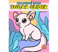 Sugar Glider Coloring Book: Tiny Wings, Big Hearts