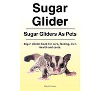 Sugar Glider. Sugar Gliders As Pets. Sugar Gliders book for care, feeding, diet, health and costs.
