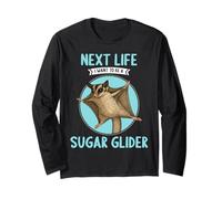 Sugar Gliders Next Life i Want to be a Sugar Glider Long Sleeve T-Shirt