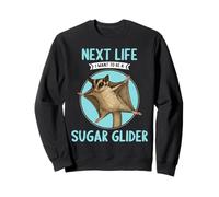 Sugar Gliders Next Life i want to be a Sugar Glider Sweatshirt