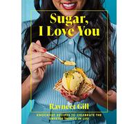 Ravneet Gill – Sugar, I Love You: Knockout recipes to celebrate sweeter things in life – Hardback