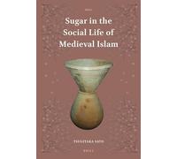 Sugar in the Social Life of Medieval Islam: 1 (Islamic Area Studies, 1)