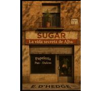 Sugar: La vida secreta de Alba (Historia de Alba)