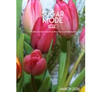 Sugar Mode Off: March 2026: A Guided Journal to Reset Your Mind, Mood, and Metabolism