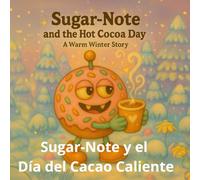 Sugar-Note y el Día del Cacao Caliente: Un Cuento Calentito de Invierno (sugarnaut (edición en español))