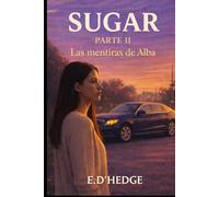 Sugar Parte II: Las Mentiras de Alba (Historia de Alba)