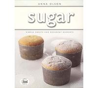 Sugar: Simple Sweets and Decadent Desserts