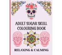 SUGAR SKULL: ADULT COLOURING BOOK. RELAXING AND CALMING: ADULT SUGAR SKULL COLOURING BOOK. UNWIND WITH A RELAXING COLOURING ACTIVITY. 30 DESIGNS 62 PAGES WITH SKETCH PAPER TO PREVENT BLEED-THROUGH.