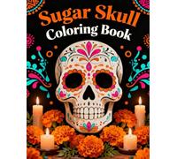 Sugar Skull Coloring Book: Day of the Dead Inspired Designs for Relaxation and Mindfulness: Unwind and celebrate life with intricate sugar skull patterns and mindful Mexican art