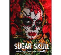 Sugar Skull Coloring Book for Adults: 40 Intricate Sugar Skulls Designs for Stress Relief and Relaxation