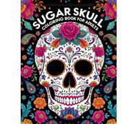 Sugar Skull Coloring Book for Adults: A Day of the Dead Inspired Collection of Intricate Skull Designs for Relaxation and Stress Relief , 50+ ... Fun Designs for Adults to Color and De-Stress