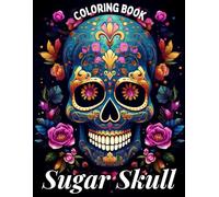 Sugar Skull Coloring Book for Adults: Unique Magical Skull Illustrations Coloring Books for Dreamers Boys, Girls, Kids, Teens, Tweens and Adults to ... Inspired by the Mexican Day of the Dead.