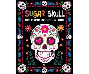 sugar skull coloring book for kids: 30 + Easy & beautiful dia de los muertos designs To Draw