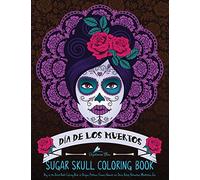 Sugar Skull Coloring Book (Inspirational & Motivational Coloring Books for Grown-ups for Art Color Therapy, Stress Relief, Mindful Meditation & Relaxation)
