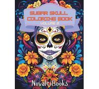 Sugar Skull Coloring Book Volume 2: Relax, Unwind, and Color 100 Intricate Day of the Dead Sugar Skull Designs for Stress Relief, Mindfulness, and Creative Relaxation