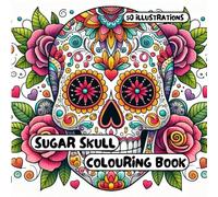 Sugar Skull Colouring Book: for Adults & Kids - 50 different illustrations - 8.5 x 8.5 size