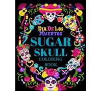 SUGAR SKULL: Colouring Book for Adults, Sugar Skulls Day of the Dead Día de los Muertos.