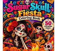 Sugar Skull Fiesta Coloring Book: A Vibrant Day Of The Dead Mexican Celebration Featuring 50 Calaveras Mariachi Skeletons Floral Marigolds And Papel ... Relief And Creative Relaxation Everyday