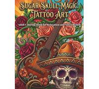 Sugar Skull Magic: Adult Coloring Book for Relaxation and Stress Relief, 50 Professional Designs + 10 Bonus Digital Downloads