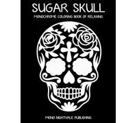 Sugar Skull Monochrome Coloring Book: Intricate Day of the Dead Skulls and Floral Designs for Teens and Adults - A Mindful Coloring Journey for Relaxation