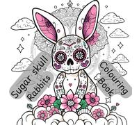 Sugar skull rabbits colouring book: Whimsical Bunny Designs Inspired by the Day of the Dead ready to colour