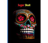 sugar skull: Sugar Skulls Coloring Book for Adults. Día de Los Muertos Skull Day of the Dead. Stress Relieving Skull Designs for Adults Relaxation. Great Coloring Book Gift Ideas for Adults or Teens!
