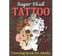 Sugar Skull Tattoo Coloring Book for Adults: 60 Intricate Floral Mandala & Sugar Skull Designs for Stress Relief & Mindfulness, Single-Sided Pages ... Backing (Gel Pen & Colored Pencil Friendly)