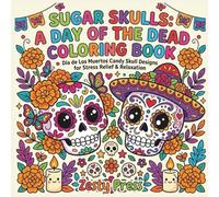 Sugar Skulls: A Day of the Dead Coloring Book: Día de Los Muertos Candy Skull Designs for Stress Relief & Relaxation - Perfect for Kids, Adults, Halloween & Goth Lovers